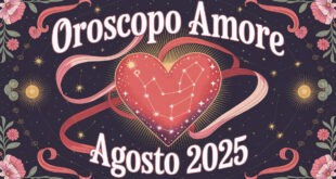 OROSCOPO DELL'AMORE AGOSTO 2025