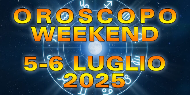 Oroscopo del Fine Settimana: Sabato 5 e Domenica 6 Luglio 2025