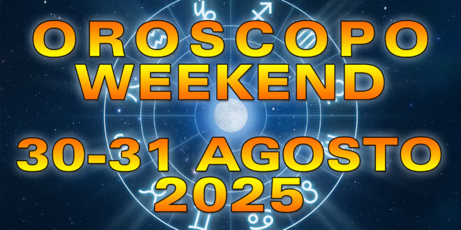 Oroscopo del Weekend: Sabato 30 e Domenica 31 Agosto 2025!