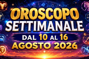 Oroscopo settimanale dal 10 al 16 agosto 2026:
