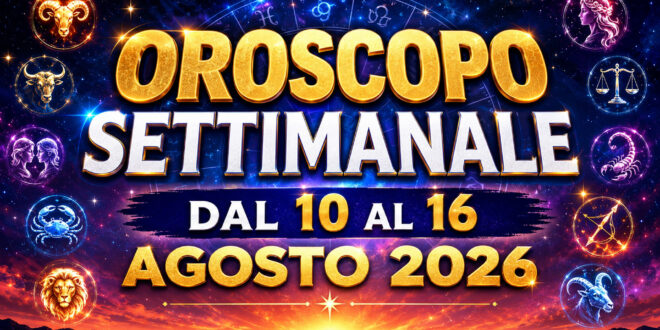 Oroscopo settimanale dal 10 al 16 agosto 2026: