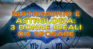 Matrimonio e Astrologia: Tre Donne Ideali Da Sposare!