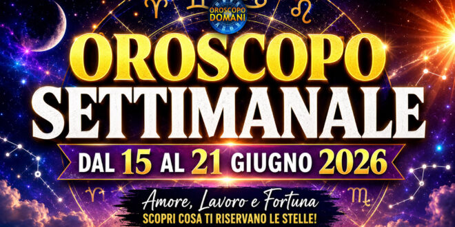 Oroscopo settimanale dal 15 al 21 giugno 2026
