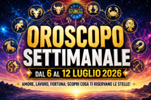 Oroscopo settimanale dal 6 al 12 luglio 2026