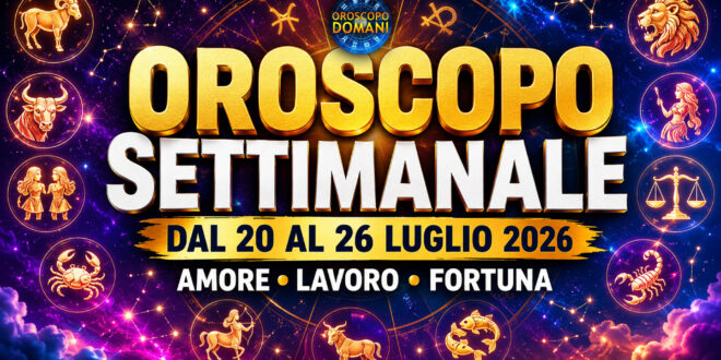 Oroscopo settimanale dal 20 al 26 luglio 2026