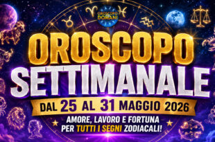 Oroscopo settimanale dal 25 al 31 maggio 2026
