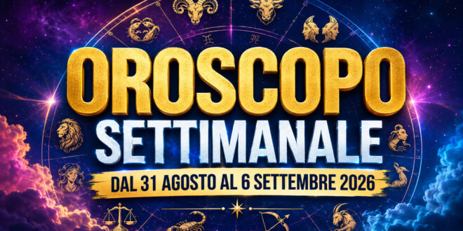 Oroscopo settimanale dal 31 agosto al 6 settembre 2026