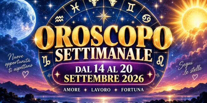 Oroscopo settimanale dal 14 al 20 settembre 2026