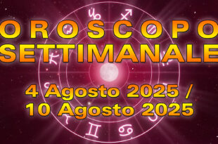 Oroscopo della Settimana: da Lunedì 4 a Domenica 10 Agosto 2025!