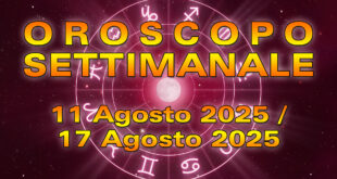 Oroscopo della Settimana: da Lunedì 11 a Domenica 17 Agosto 2025!