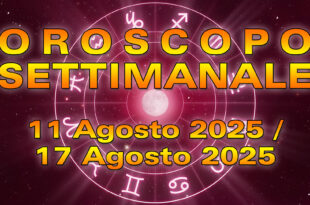 Oroscopo della Settimana: da Lunedì 11 a Domenica 17 Agosto 2025!