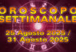 Oroscopo della Settimana: da Lunedì 25 a Domenica 31 Agosto 2025!
