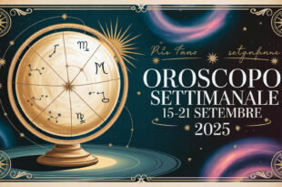 Oroscopo della Settimana: da Lunedì 15 a Domenica 21 Settembre 2025!