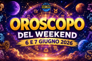 Oroscopo del weekend 6 e 7 giugno 2026