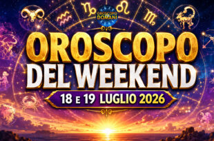 Oroscopo del Weekend 18 e 19 Luglio 2026