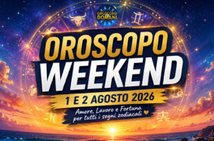 Oroscopo weekend 1 e 2 agosto 2026