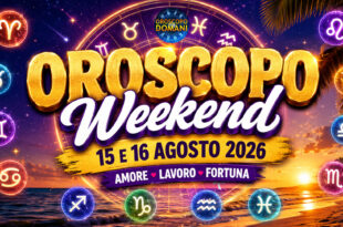 Oroscopo weekend 15 e 16 agosto 2026