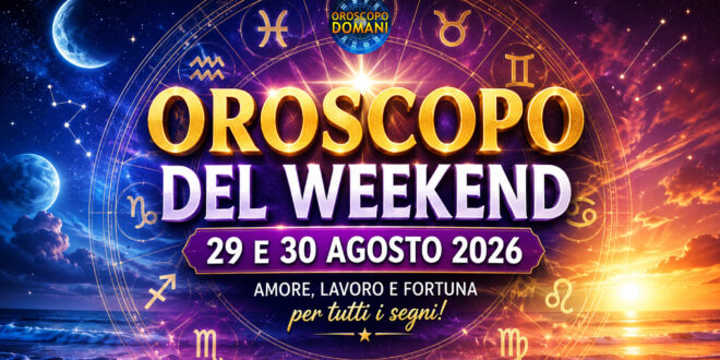 Oroscopo del weekend 29 e 30 agosto 2026