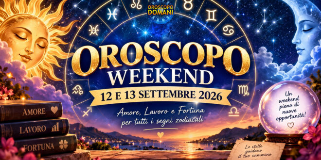 Oroscopo weekend 12 e 13 settembre 2026