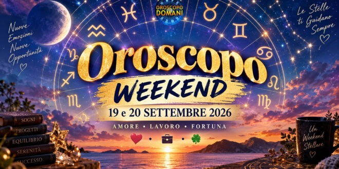 Oroscopo weekend 19 e 20 settembre 2026