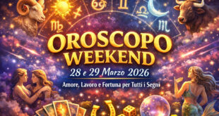 Oroscopo Weekend 28 e 29 Marzo 2026